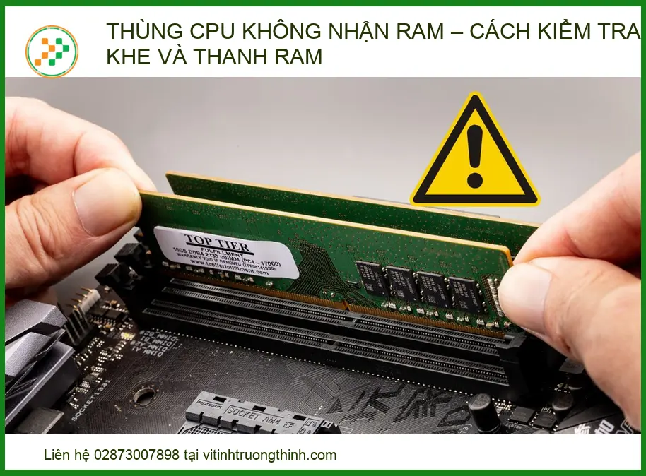 Thùng CPU không nhận RAM: Hướng dẫn kiểm tra và khắc phục chi tiết 2026