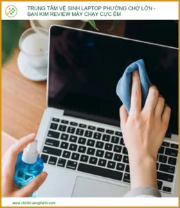 Trung tâm vệ sinh laptop Phường Chợ Lớn – Review Bạn Kim: Máy Chạy Cực Êm