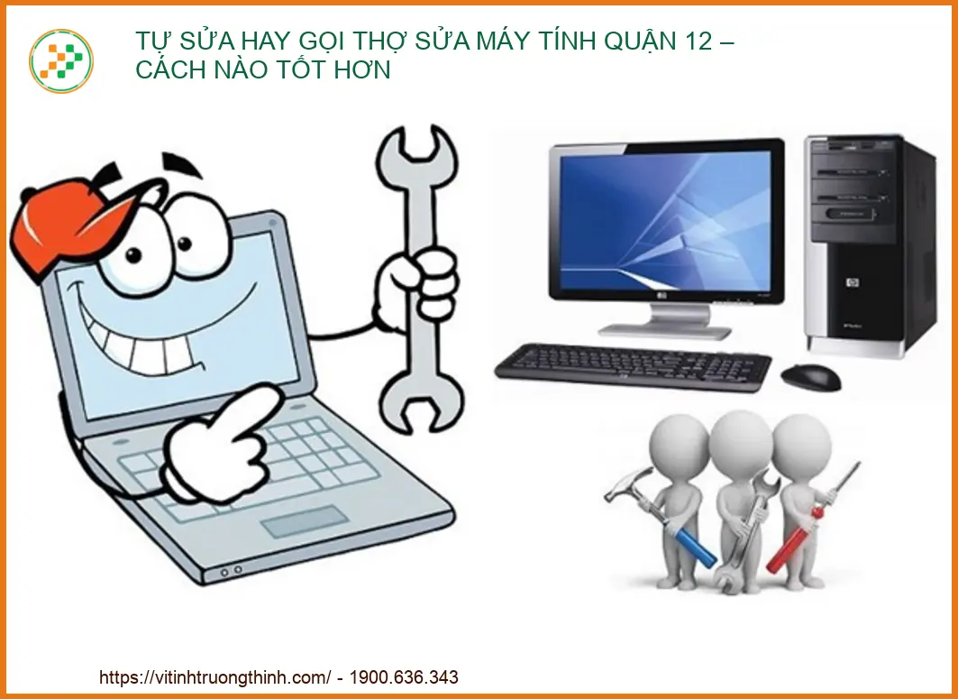 Tự Sửa Hay Gọi Thợ Sửa Máy Tính Quận 12 – Kinh Nghiệm Vàng Từ Chuyên Gia