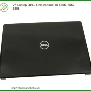Vỏ Laptop Dell Dell Inspiron 15 5555, 5557, 5558 Chính Hãng – Thay Thế Lấy Liền Tphcm