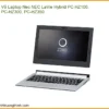 Vỏ Laptop Nec Nec Lavie Hybrid Pc-hz100, Pc-hz300, Pc-hz350 Chính Hãng – Trung Tâm Sửa Chữa Lấy Liền Tphcm