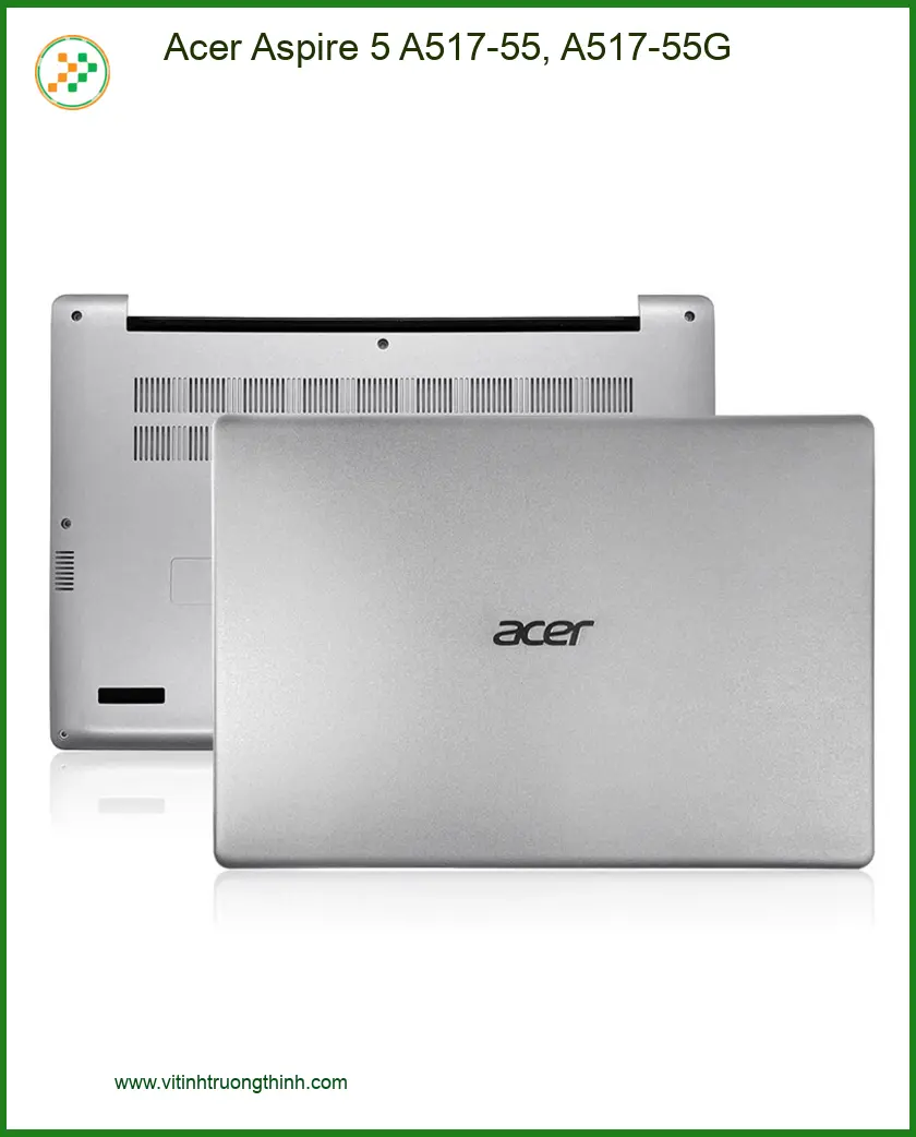 Vỏ Laptop Acer Aspire 5 A517-55, A517-55G - Địa chỉ thay lấy liền TPHCM