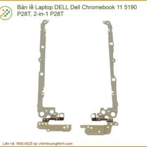 Bản Lề Laptop Dell Chromebook 11 5190 P28T, 2-In-1 P28T – Giải Pháp Thay Thế Lấy Ngay