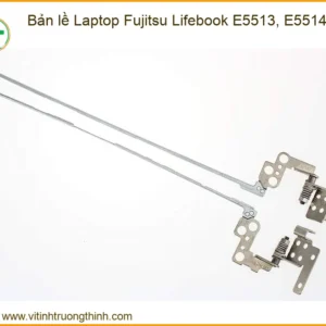 Bản Lề Laptop Fujitsu Lifebook E5513, E5514 Chính Hãng – Trung Tâm Thay Thế Lấy Ngay