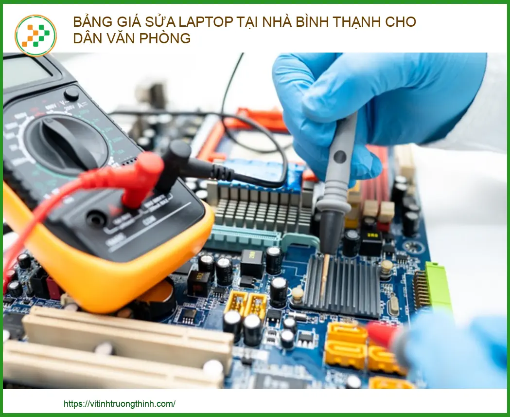 Bảng Giá Sửa Laptop Tại Nhà Bình Thạnh Cho Dân Văn Phòng Uy Tín 2026