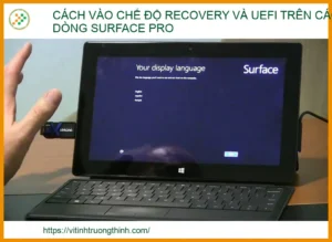 Hướng dẫn cách vào chế độ Recovery và UEFI trên Surface Pro từ A-Z