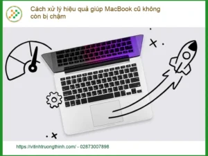 Cách xử lý MacBook cũ không còn chậm hiệu quả – Vi Tính Trường Thịnh