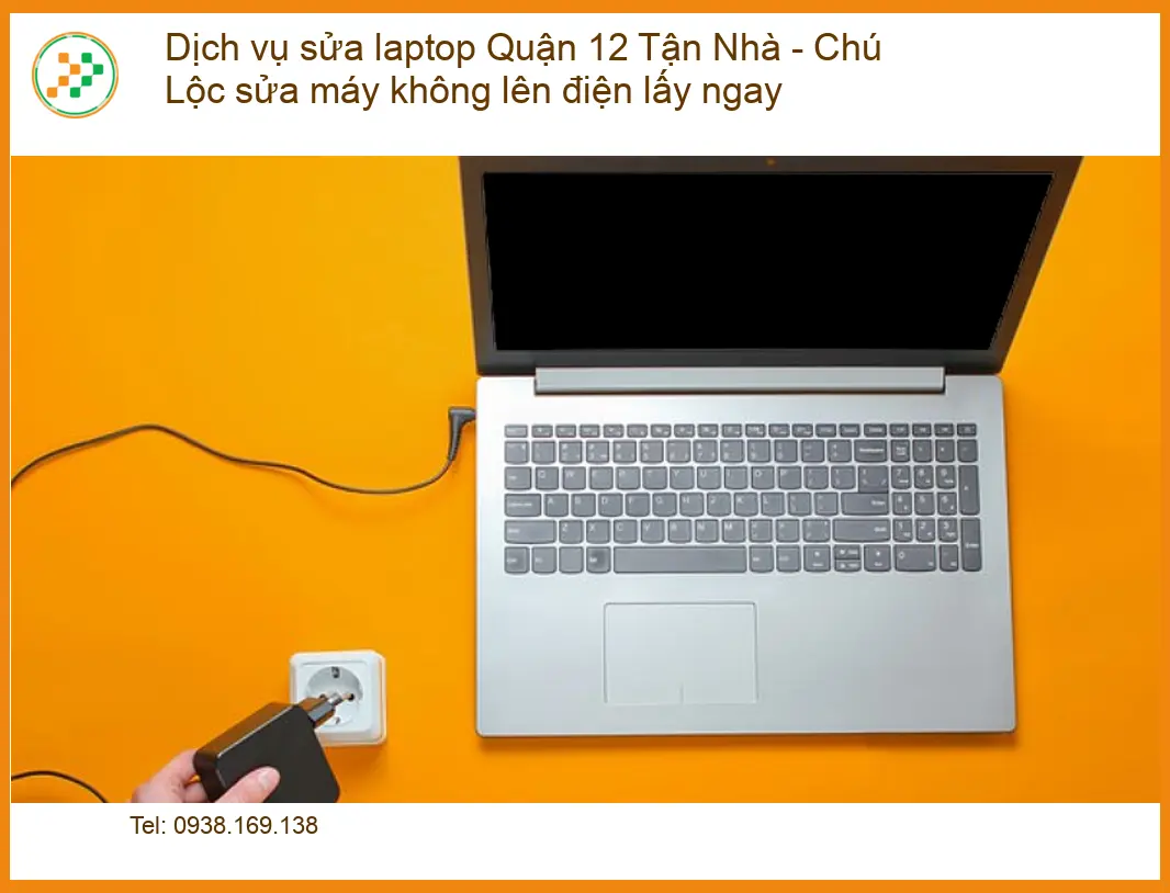 Sửa laptop Quận 12 Tận Nhà máy không lên điện - Dịch vụ lấy liền uy tín