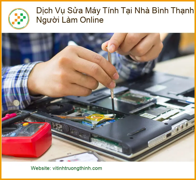 Sửa Máy Tính Dịch Vụ Tại Nhà Bình Thạnh Cho Người Làm Online: Giải Pháp Tối Ưu, Nhanh Chóng!