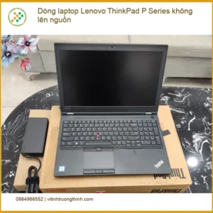 Sửa Laptop Lenovo ThinkPad P Series không lên nguồn – Trung tâm hỗ trợ uy tín