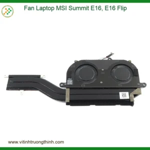 Fan Laptop MSI Summit E16, E16 Flip – Thay Quạt Lấy Liền, Bảo Hành Chính Hãng