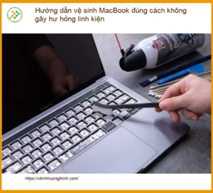 Macbook Hướng dẫn vệ sinh MacBook đúng cách – Tự xử lý tại nhà an toàn