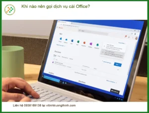 Văn phòng Khi nào nên gọi dịch vụ cài Office để tối ưu? – Tư vấn từ chuyên gia kỹ thuật