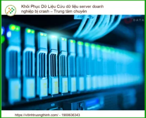 Khôi Phục Dữ Liệu Server Doanh Nghiệp Bị Crash: Giải Pháp Cấp Tốc Từ Trung Tâm Chuyên Nghiệp