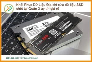 Khôi Phục Dữ Liệu SSD Chết Tại Quận 3: Địa Chỉ Uy Tín, Giá Rẻ, Đảm Bảo An Toàn