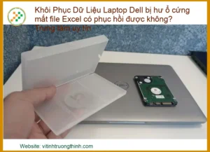 Khôi Phục Dữ Liệu Laptop Dell Bị Hư Ổ Cứng Mất File Excel: Phục Hồi Được Không? Trung Tâm Uy Tín
