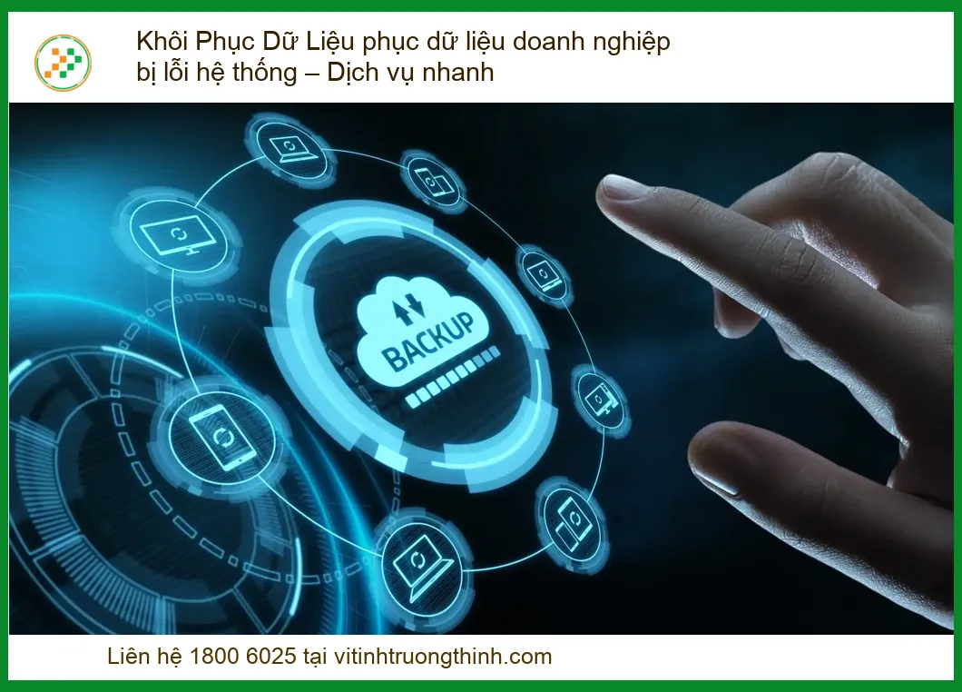Giải Pháp Khôi Phục Dữ Liệu Doanh Nghiệp Bị Lỗi Hệ Thống Nhanh Chóng, Chuyên Nghiệp