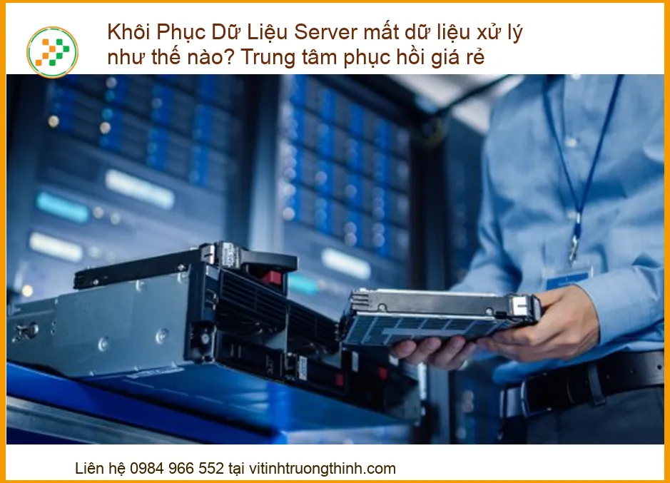 Khôi Phục Dữ Liệu Server Mất Dữ Liệu: Hướng Dẫn Xử Lý Khẩn Cấp & Trung Tâm Phục Hồi Giá Rẻ, Uy Tín