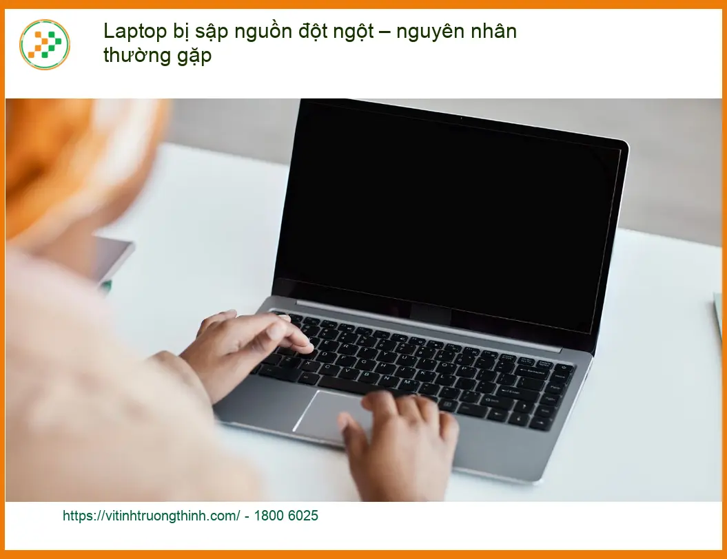 Laptop bị sập nguồn đột ngột - Cách xử lý tại nhà nhanh nhất