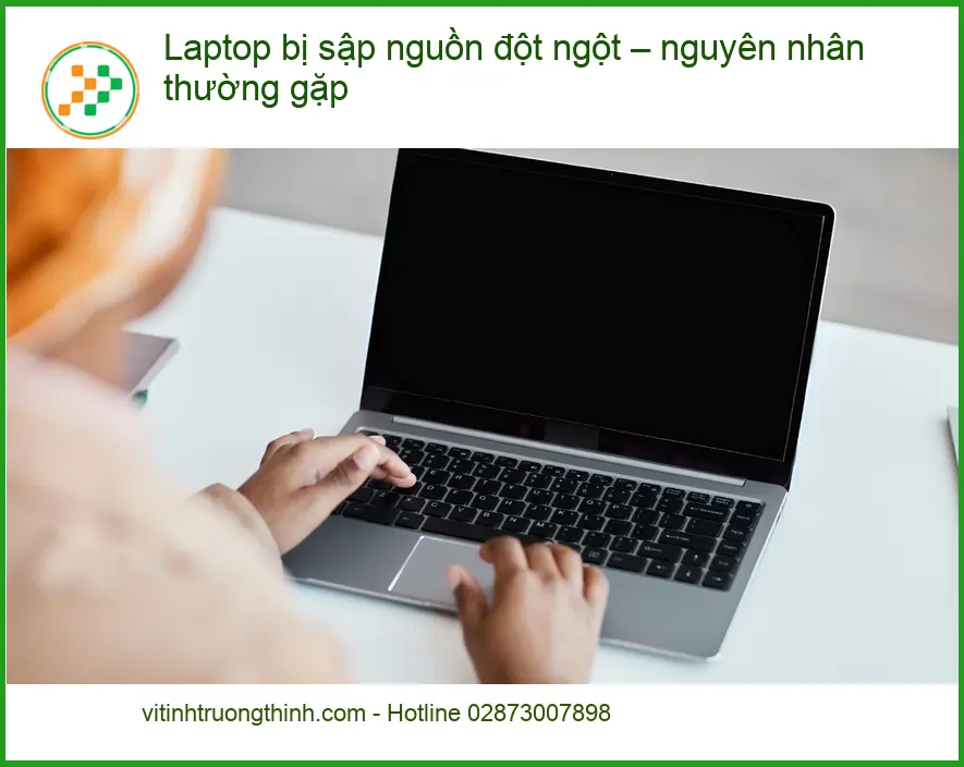 Laptop bị sập nguồn đột ngột - Cách tự xử lý tại nhà nhanh nhất