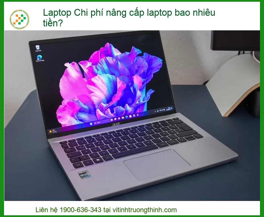 Chi Phí Nâng Cấp Laptop Bao Nhiêu Tiền? Bảng Giá Chi Tiết & Lời Khuyên Từ Chuyên Gia