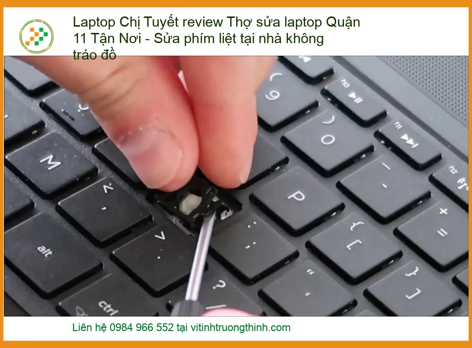 Laptop Chị Tuyết Review: Thợ Sửa Laptop Quận 11 Tận Nơi - Sửa Phím Liệt Tại Nhà Không Tráo Đồ, Uy Tín Số 1!