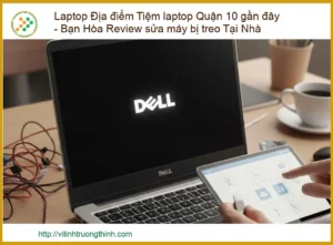 Laptop Địa điểm Tiệm laptop Quận 10 gần đây: Bạn Hòa Review Sửa Máy Treo Tại Nhà