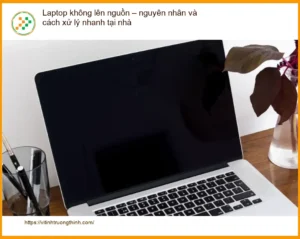 Laptop không lên nguồn: Nguyên nhân, cách xử lý – Trung tâm hỗ trợ