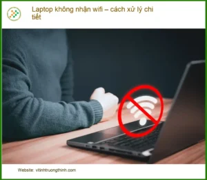 Laptop không nhận wifi – Cách tự xử lý tại nhà hiệu quả