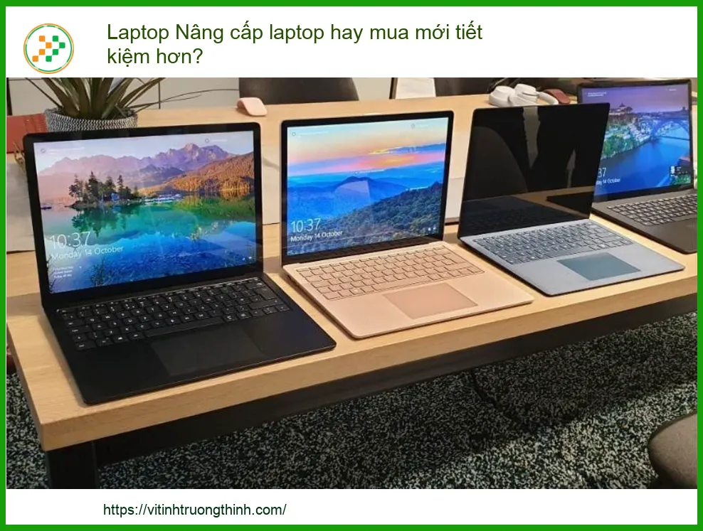 Nâng Cấp Laptop Hay Mua Mới: Đâu Là Lựa Chọn Tối Ưu Cho Bạn?