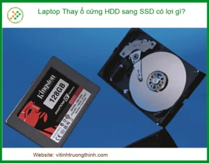 Laptop Chạy Chậm, Lag? – Dịch vụ Thay ổ cứng HDD sang SSD Lấy Ngay, Giá Tốt