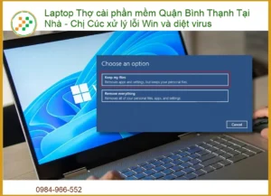Laptop bị lỗi Win, virus tấn công? – Thợ cài phần mềm Quận Bình Thạnh tại nhà, xử lý ngay!