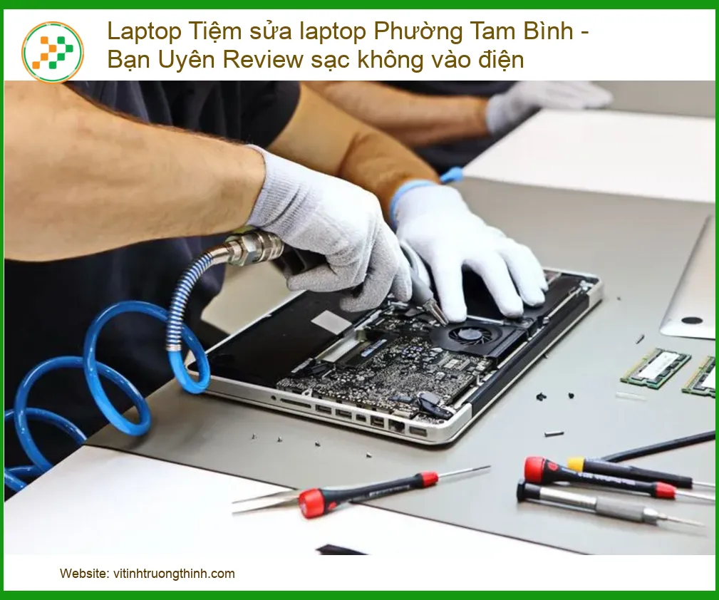 Laptop Sạc Không Vào Điện Tại Phường Tam Bình - Địa Chỉ Sửa Uy Tín, Lấy Nhanh