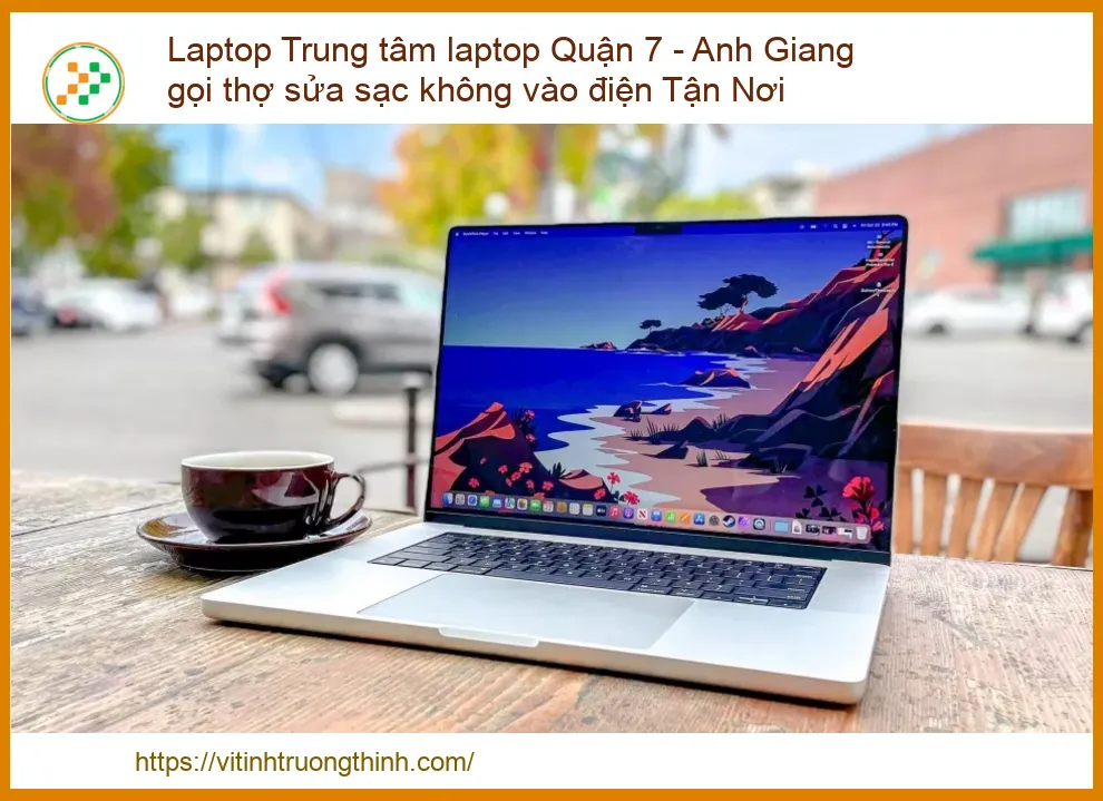 Laptop sạc không vào điện - Địa chỉ sửa uy tín, nhanh chóng tại Quận 7
