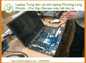 Laptop Kêu To Bất Thường? – Địa Chỉ Vệ Sinh Uy Tín Tại Phường Long Phước