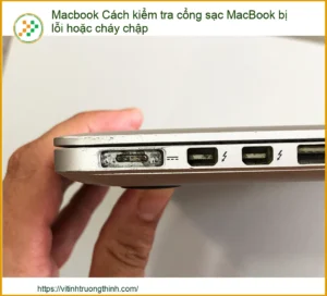 Macbook Cách kiểm tra cổng sạc MacBook bị lỗi hoặc cháy chập: Hướng dẫn chi tiết từ A-Z