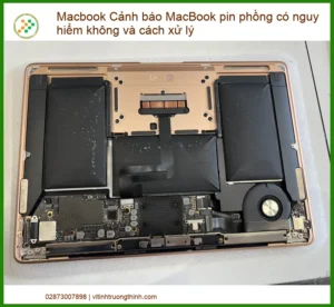Macbook Cảnh báo MacBook pin phồng có nguy hiểm không – Địa chỉ Thay pin MacBook uy tín