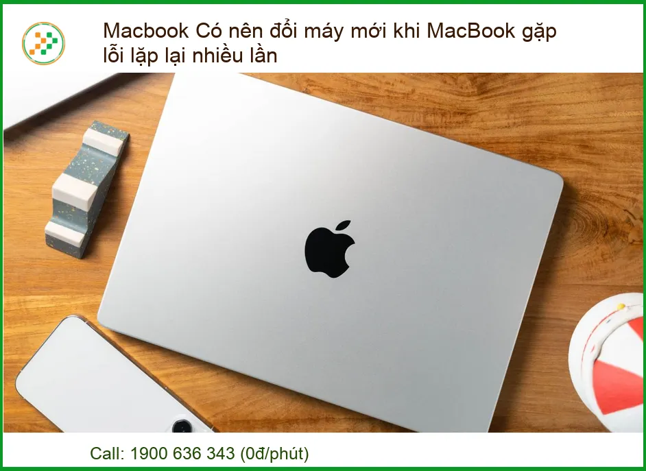 MacBook Gặp Lỗi Lặp Lại: Nên Đổi Mới Hay Sửa Chữa?