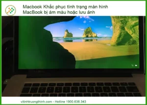 Màn hình MacBook bị ám màu hoặc lưu ảnh – Địa chỉ khắc phục uy tín, lấy ngay