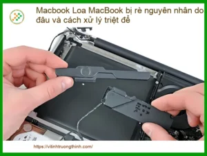 Loa MacBook bị rè: Nguyên nhân do đâu và địa chỉ sửa uy tín, lấy ngay