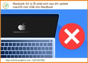 Macbook Xử lý Lỗi Phát Sinh Sau Khi Update macOS Mới Nhất – Dịch Vụ Khắc Phục Chuyên Nghiệp