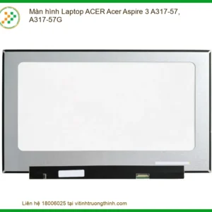 Màn hình Laptop ACER Aspire 3 A317-57, A317-57G Zin Chính Hãng | Thay Lấy Liền, Bảo Hành Dài Lâu