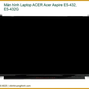 Màn hình Laptop ACER Aspire E5-432, E5-432G Sắc Nét – Thay Thế Chuyên Nghiệp, Tận Nơi