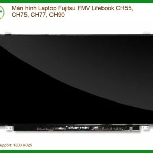 Màn hình Laptop Fujitsu FMV Lifebook CH55, CH75, CH77, CH90 – Khôi Phục Tầm Nhìn Rực Rỡ Ngay Hôm Nay
