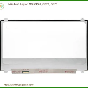 Màn hình Laptop MSI GP70, GP72, GP76 – Thay Mới Chính Hãng, Lấy Liền Tại Chỗ