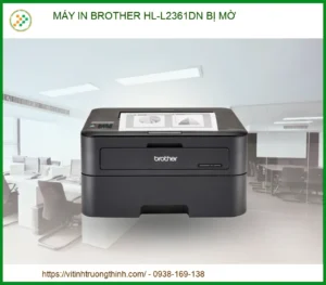 Máy in Brother HL-L2361DN bị mờ: Nguyên nhân và cách xử lý chuyên nghiệp 2026