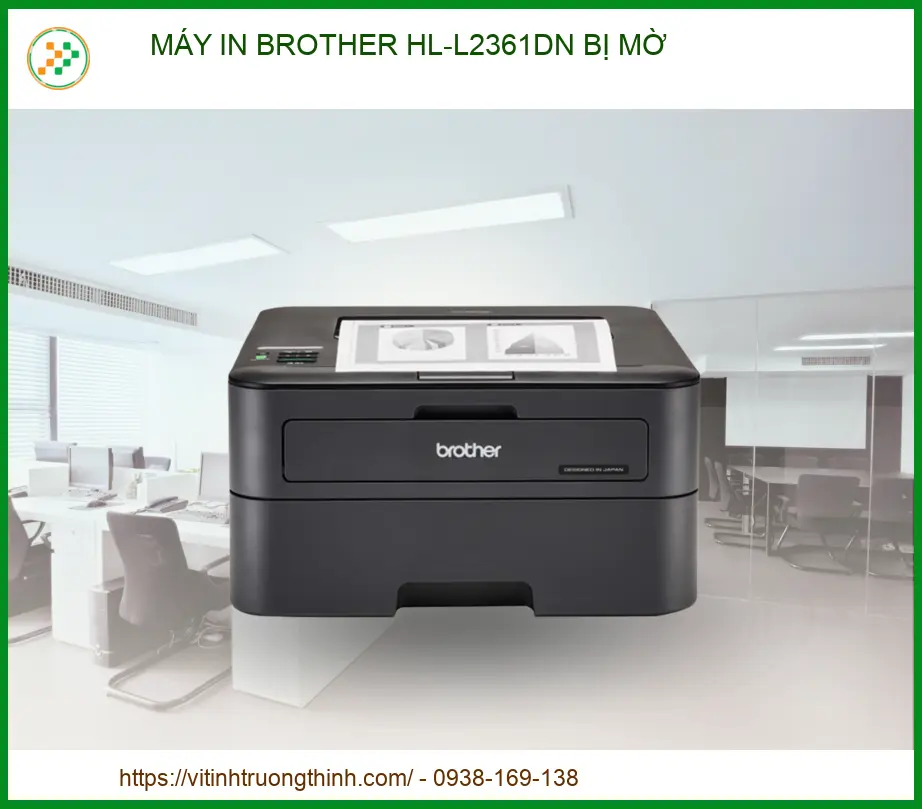 Máy in Brother HL-L2361DN bị mờ: Nguyên nhân và cách xử lý chuyên nghiệp 2026