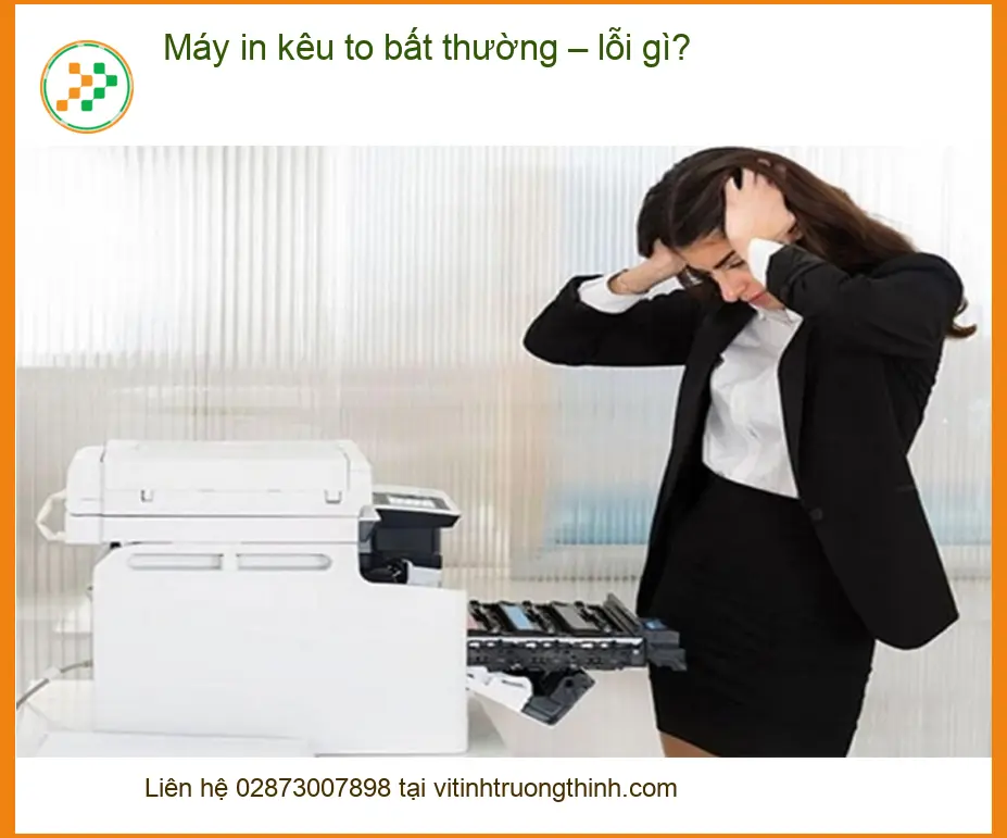 Thủ thuật Máy in kêu to bất thường – Lỗi gì? Cách tự xử lý tại nhà