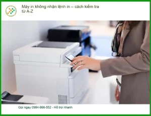 Thủ thuật Máy in không nhận lệnh – Cách tự xử lý tại nhà
