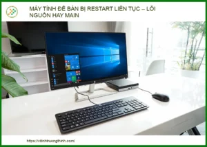 Máy tính để bàn bị restart liên tục: Lỗi nguồn hay mainboard? (Hướng dẫn chi tiết 2026)